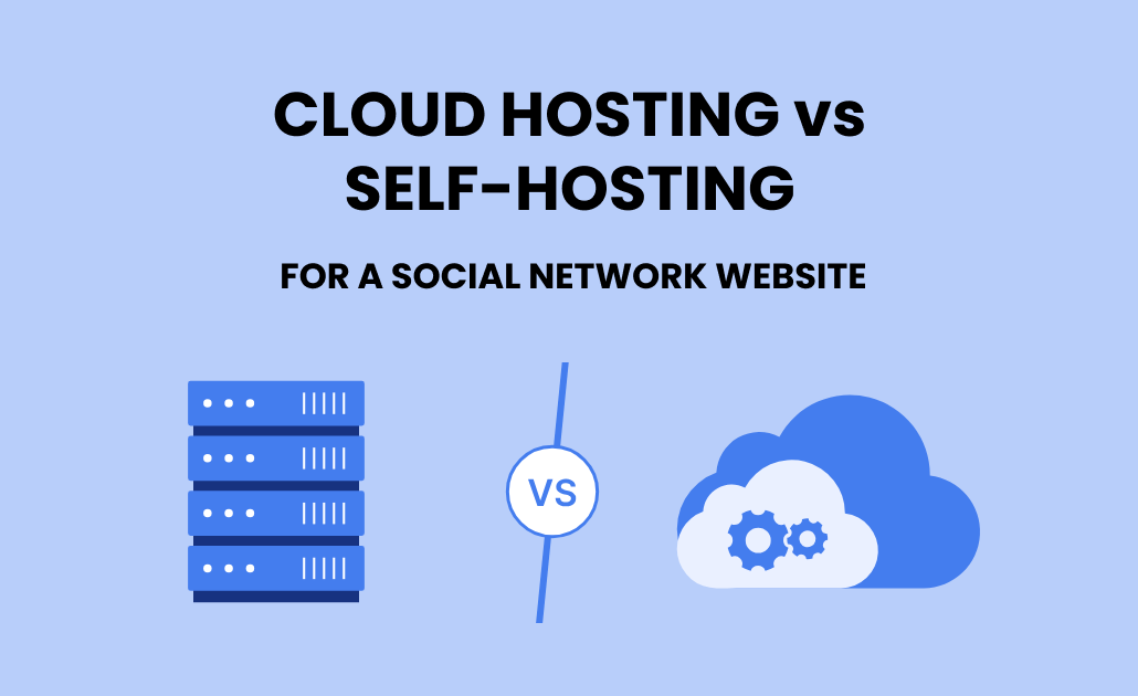 Cloud Hosting vs. Self-Hosting for a Social Network Website